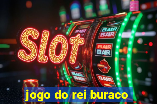 jogo do rei buraco